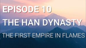 10. The Han Dynasty – The First Empire in Flames