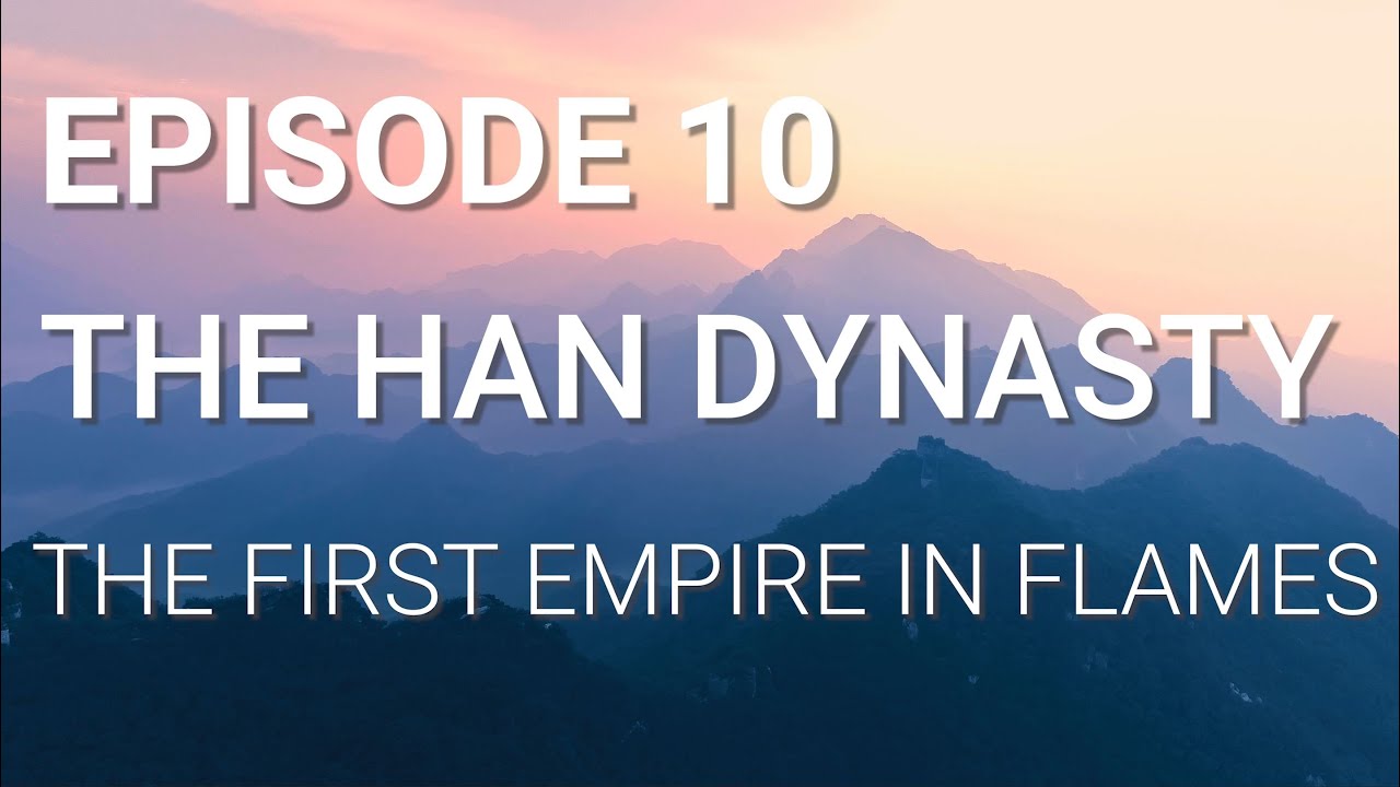 10. The Han Dynasty – The First Empire in Flames