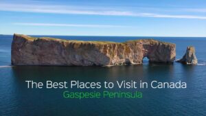 The Best Places to visit in Canada – Gaspésie Peninsula (Discover Canada serie)